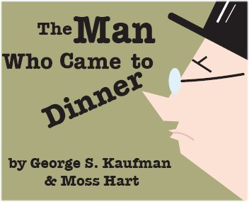 Kaufman & Hart's MAN WHO CAME TO DINNER